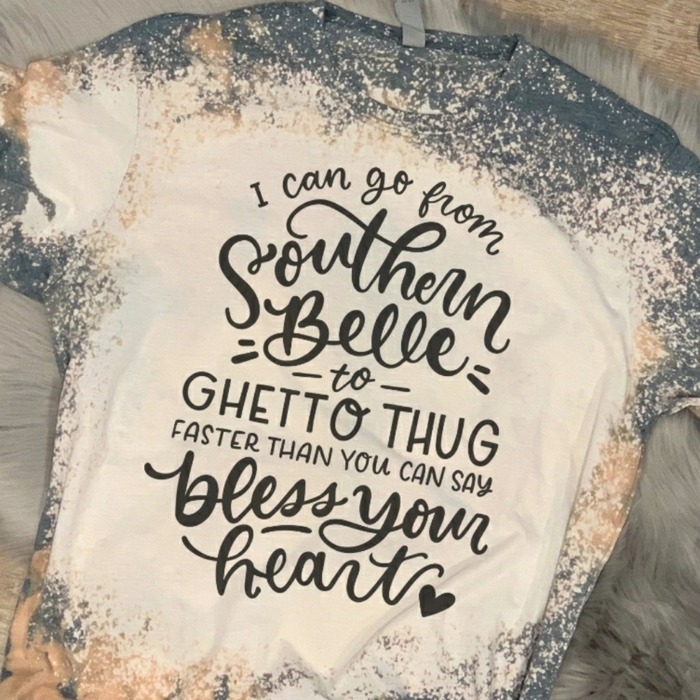 I can go from southern bell to thug tshirt